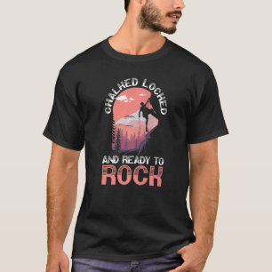 Chalked Locked And Ready To Rock Climbing Boulderi T-Shirt