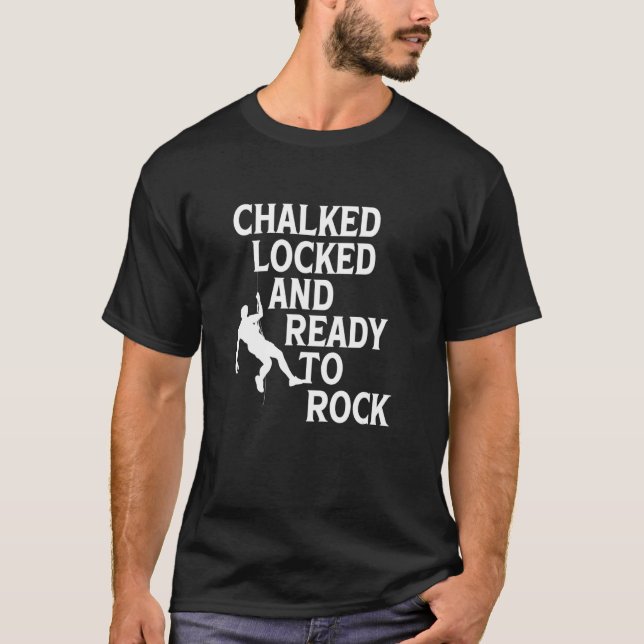 Chalked Locked And Ready To Rock Rock Climber Boul T-Shirt (Front)