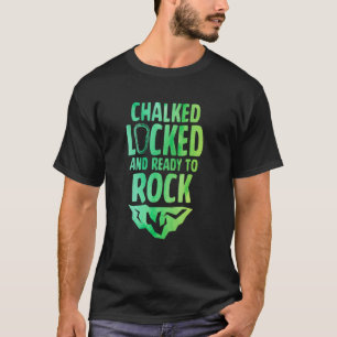 Chalked Locked And Ready To Rock Rock Climber Boul T-Shirt
