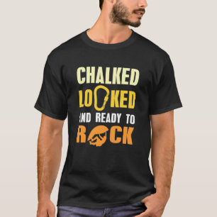 Chalked Locked Ready to Rock Climbing Humour Quote T-Shirt
