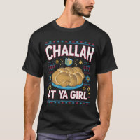 Challah At Ya Girl Funny Hanukkah Food Chanukah