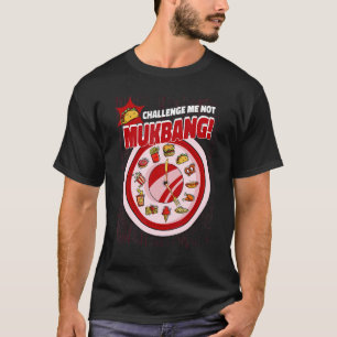 Challenge Me Not Mukbang Quantity Eating Mukbang T-Shirt