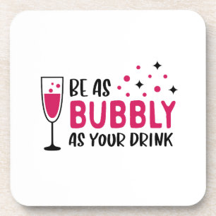 Champagne Be As Bubbly As Your Drink Pink Coaster