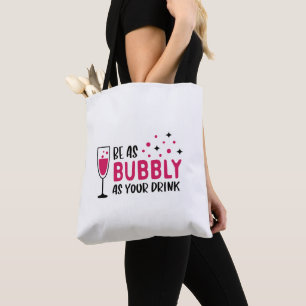 Champagne Be As Bubbly As Your Drink Pink Tote Bag