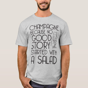 Champagne cause no great story T-Shirt