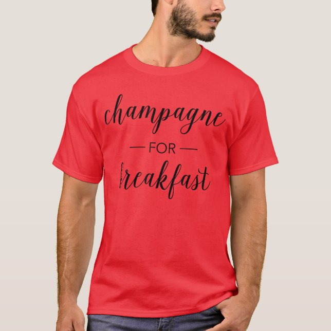 Champagne for Breakfast Funny funny T-Shirt (Front)