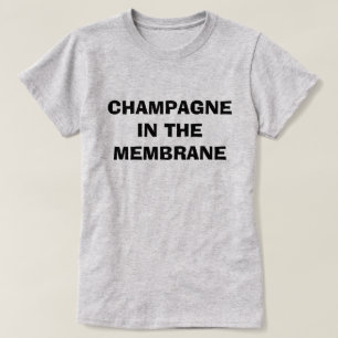 Champagne in the Membrane T-Shirt