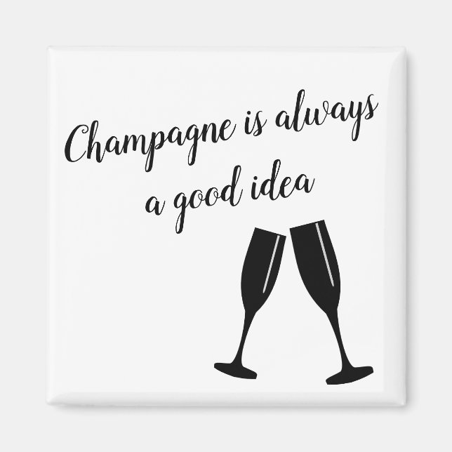 Champagne is always a good idea magnet (Front)