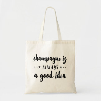 CHAMPAGNE IS ALWAYS A GOOD IDEA TOTE BAG