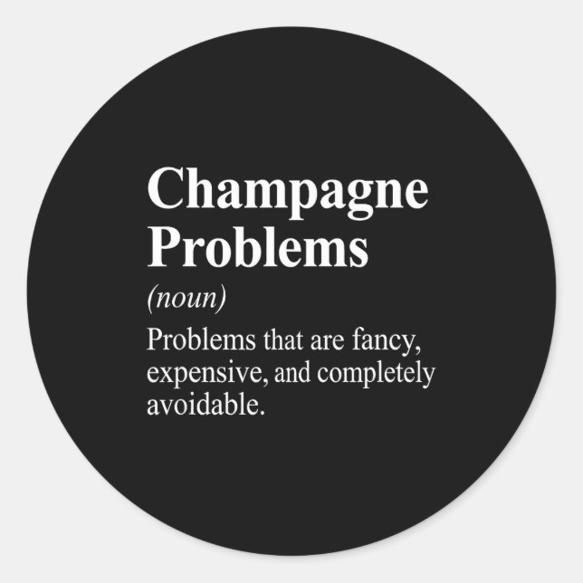 Champagne Problems Dictionary Definition  Classic Round Sticker (Front)