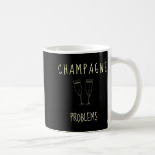 Champagne Problems - For Funny Novelty Meme Life Coffee Mug