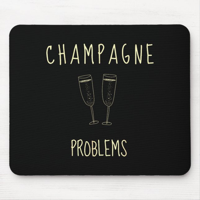 Champagne Problems - For Funny Novelty Meme Life  Mouse Pad (Front)