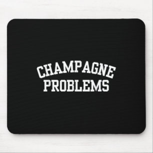 Champagne Problems Funny Quote Day Drinking Birthd Mouse Pad