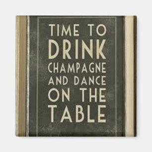 CHAMPAGNE: "TIME TO EAT, DRINK, DANCE" MAGNET