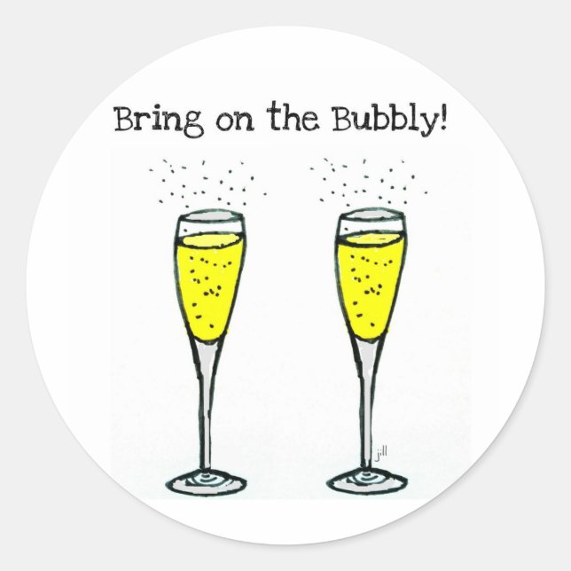 CHAMPAGNE TOAST "BRING ON THE BUBBLY" CLASSIC ROUND STICKER (Front)