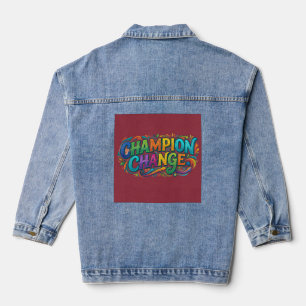 Champion Change – Bold Inspirational Typography T- Denim Jacket