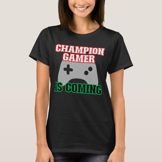Champion Gamer is Coming.b T-Shirt (Front)
