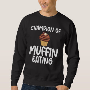 Champion of Muffin Eating Sarcastic Meme for Unise Sweatshirt
