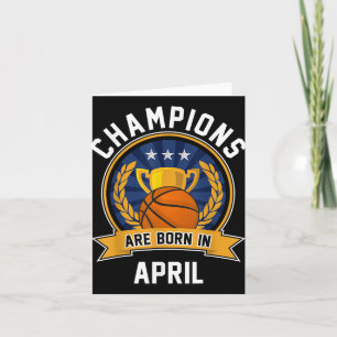 Champions Are Born In April Basketball Birthday Gi Card