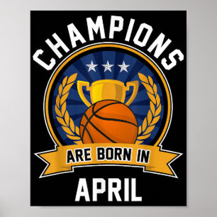 Champions Are Born In April Basketball Birthday Gi Poster