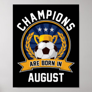 Champions Are Born In August Football Soccer Ball Poster