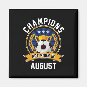 Champions Are Born In August Footbyll Soccer Byll Magnet