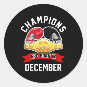 Champions Are Born In December Boxing Sport Birthd Classic Round Sticker