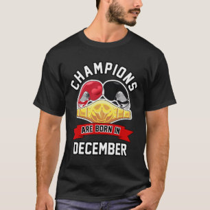 Champions Are Born In December Boxing Sport Birthd T-Shirt