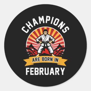 Champions Are Born In February Martial Arts Karate Classic Round Sticker