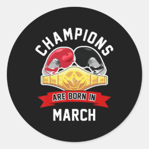 Champions Are Born In March Boxing Sport Birthday Classic Round Sticker