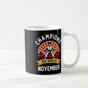 Champions Are Born In November Martial Arts Karate Coffee Mug