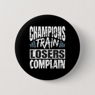 Champions Train Losers Complain Bodybuilding Fitne 6 Cm Round Badge