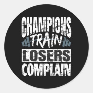 Champions Train Losers Complain Bodybuilding Fitne Classic Round Sticker