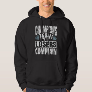 Champions Train Losers Complain Bodybuilding Fitne Hoodie