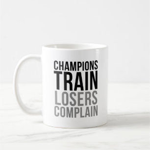 Champions Train Losers Complain Coffee Mug