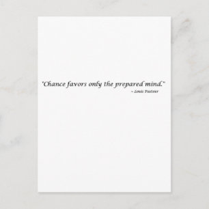 Chance favours only the prepared mind ~ Pasteur Postcard