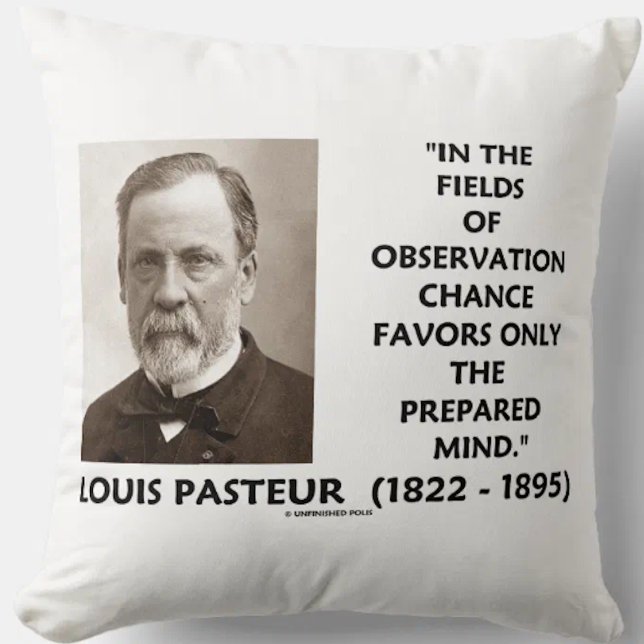 Chance Favours Only The Prepared Mind Pasteur Qte Cushion (Throw pillow featuring timeless Louis Pasteur quote on observation, chance, and the prepared mind)