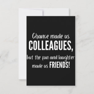 Chance made us colleagues, but the fun and laught card