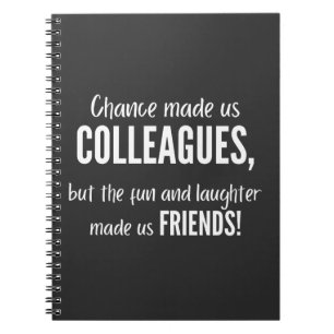 Chance made us colleagues, but the fun and laught notebook