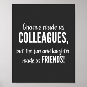 Chance made us colleagues, but the fun and laught poster