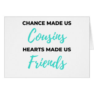Chance Made Us Cousins Hearts Made Us Friends 2