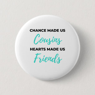 Chance Made Us Cousins Hearts Made Us Friends 2 6 Cm Round Badge