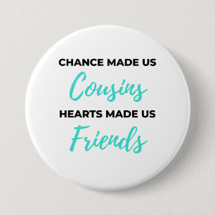 Chance Made Us Cousins Hearts Made Us Friends 2 7.5 Cm Round Badge