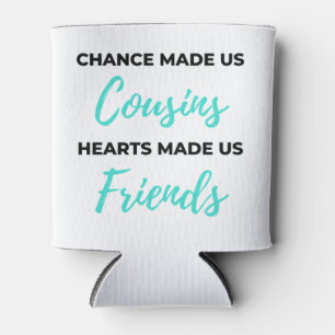 Chance Made Us Cousins Hearts Made Us Friends 2 Can Cooler