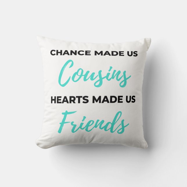 Chance Made Us Cousins Hearts Made Us Friends 2 Cushion (Front)