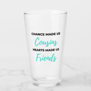 Chance Made Us Cousins Hearts Made Us Friends 2 Glass
