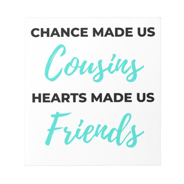 Chance Made Us Cousins Hearts Made Us Friends 2 Notepad (Front)