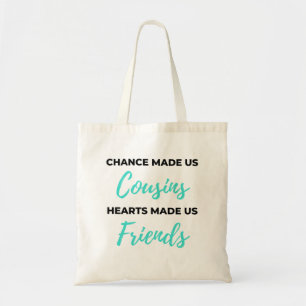 Chance Made Us Cousins Hearts Made Us Friends 2 Tote Bag