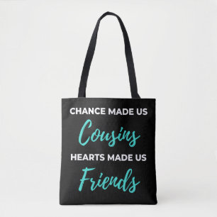 Chance Made Us Cousins Hearts Made Us Friends Tote Bag