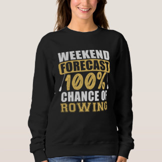 Chance Of Rowing Row Boating  Boat Rower Expert Gr Sweatshirt
